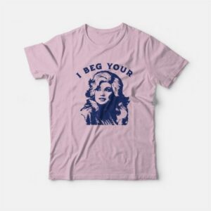 I Beg Your Parton T Shirt 3