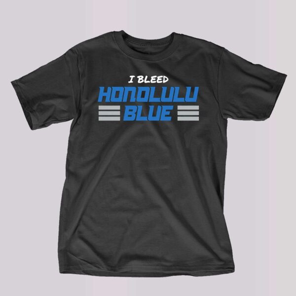 I Bleed Honolulu Blue Shirt