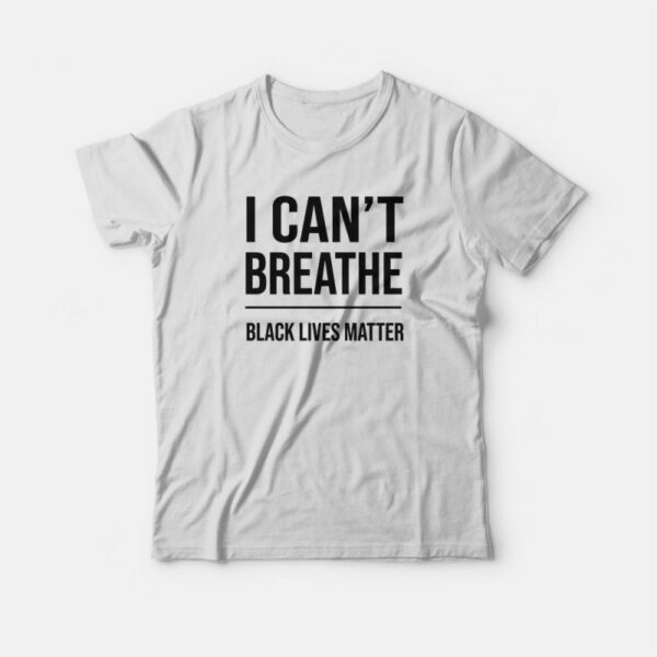 I Can’t Breathe Black Lives Matter T-shirt