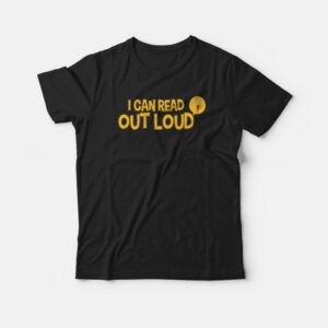 I Can Read Out Loud Funny Hilarious T shirt 1