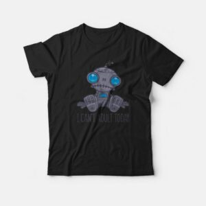 I Cant Adult Today Sad Robot T Shirt 1