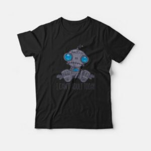 I Can't Adult Today Sad Robot T-Shirt 1 I Cant Adult Today Sad Robot T Shirt 2