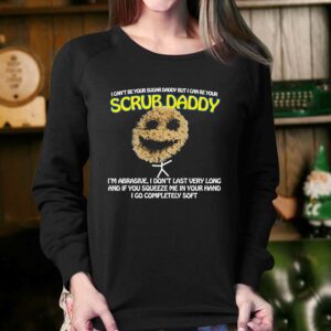 I Can't Be Your Sugar Daddy But I Can Be Your Scrub Daddy Shirt 3 I Cant Be Your Sugar Daddy But I Can Be Your Scrub Daddy Shirt 4