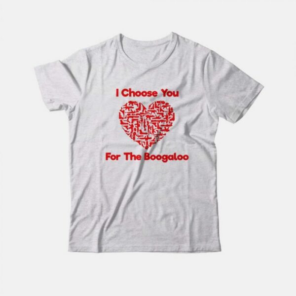 I Choose You For The Boogaloo Valentine T-Shirt