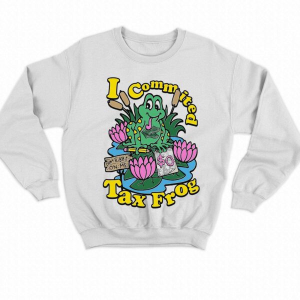 I Commited Tax Frog Shirt