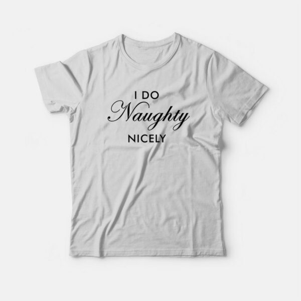 I Do Naughty Nicely T-Shirt