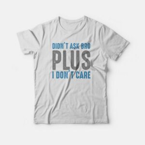 I Don't Care T-Shirt 3 I Don't Care T shirt 2