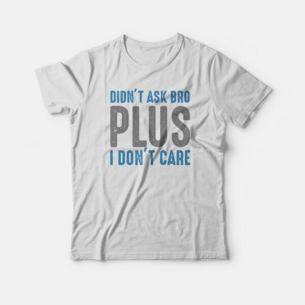 I Don’t Care T-Shirt