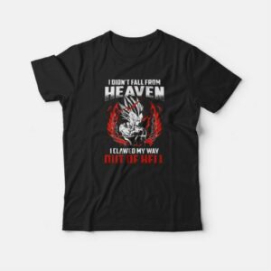 I Don’t Fall From Heaven I Clawed My Way Out Of Hell Goku T-shirt 1 I Don't Fall From Heaven I Clawed My Way Out Of Hell Goku T shirt 2