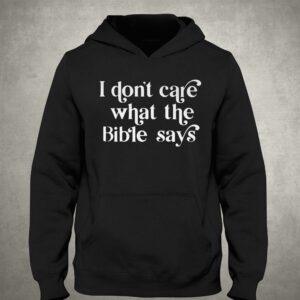 I Don't Care What The Bible Says Shirt 2 I Dont Care What The Bible Says Shirt 3