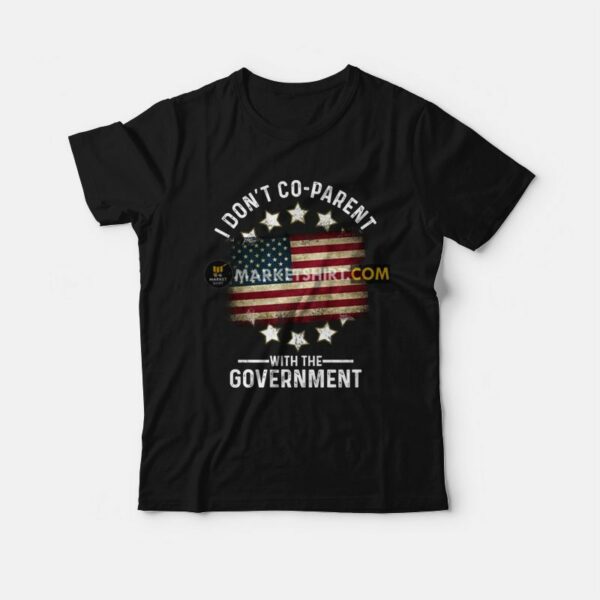 I Don’t Co-Parent With The Government T-Shirt