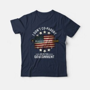 I Don't Co-Parent With The Government T-Shirt 2 I Dont Co Parent With The Government T Shirt 3