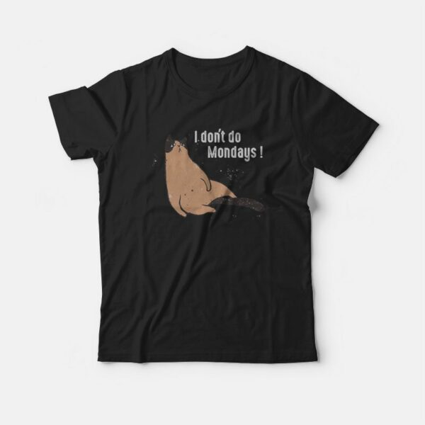 I Don’t Do Mondays T-shirt