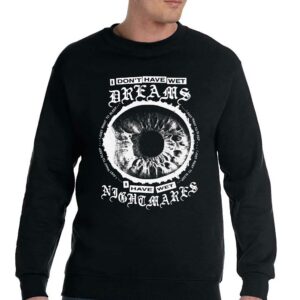 I Don't Have Wet Dreams I Have Wet Nightmares Shirt 3 I Dont Have Wet Dreams I Have Wet Nightmares Shirt 4
