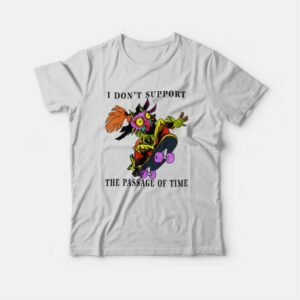 I Don't Support The Passage Of Time T-Shirt 2 I Dont Support The Passage Of Time T Shirt 3