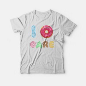 I Donut Care Donuts T-shirt 2 I Donut Care Donuts T shirt 3