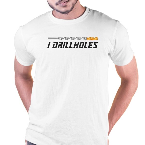 I Drill Holes Shirt