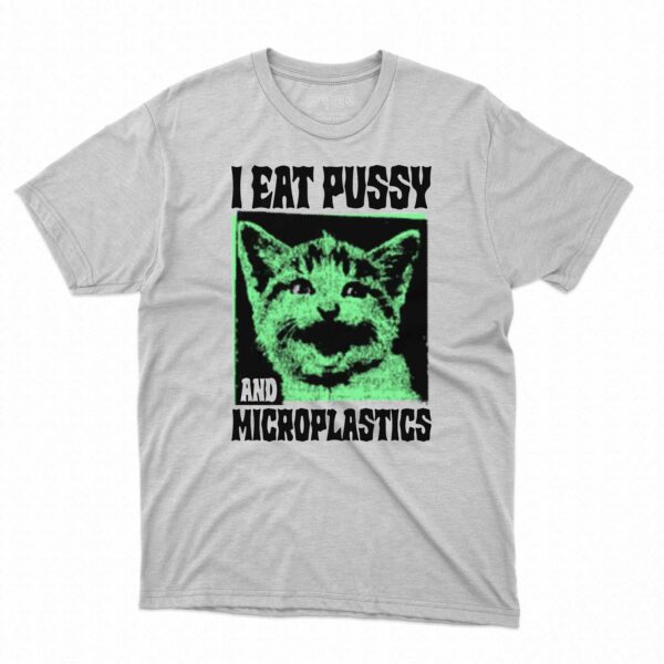 I Eat Pussy And Microplastics Shirt