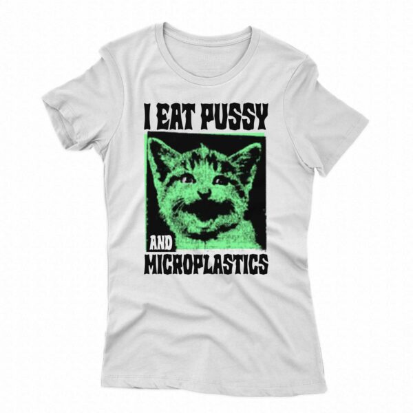 I Eat Pussy And Microplastics Shirt