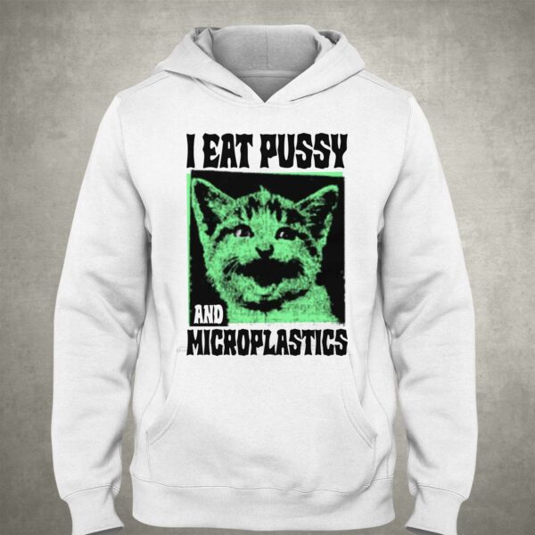 I Eat Pussy And Microplastics Shirt