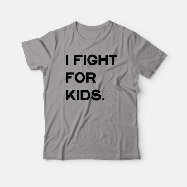 I Fight For Kids T-shirt