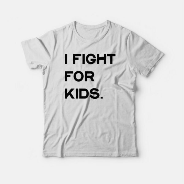 I Fight For Kids T-shirt