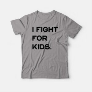 I Fight For Kids T-shirt 3 I Fight For Kids T shirt 4