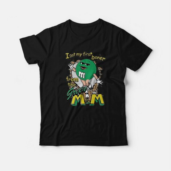 I Got My First Boner From The Green M&ampM T-Shirt