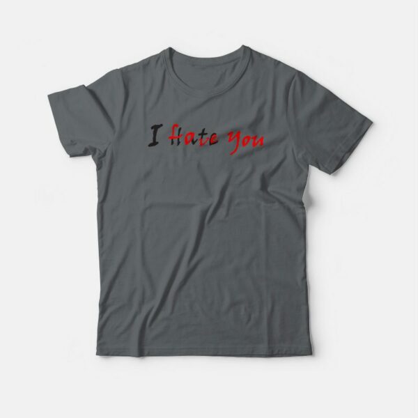 I Hate Love You Hidden Message T-shirt