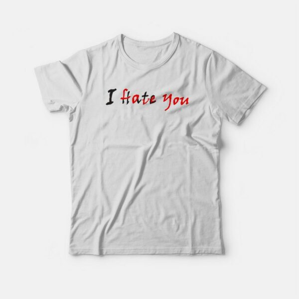 I Hate Love You Hidden Message T-shirt