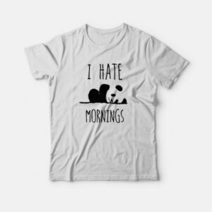 I Hate Mornings Panda T-Shirt