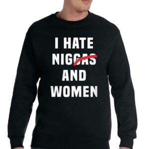 I Hate Niggas And Women Shirt 4