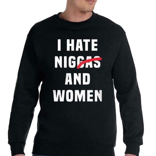 I Hate Niggas And Women Shirt