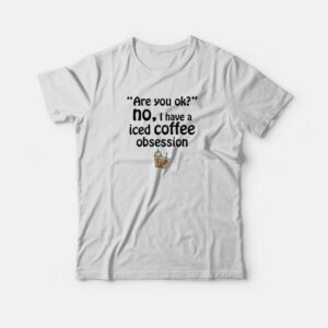 I Have A Iced Coffee Obsession T shirt 3