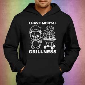 I Have Mental Grillness Shirt 2 I Have Mental Grillness Shirt 3
