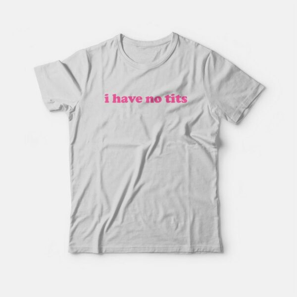 I Have No Tits T-shirt Classic