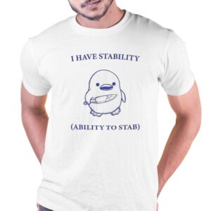 I Have Stability Ability To Stab Shirt I Have Stability Ability To Stab Shirt