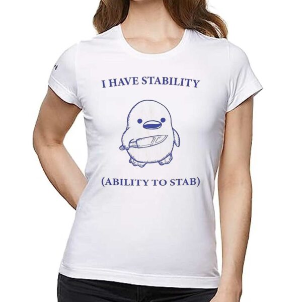 I Have Stability Ability To Stab Shirt
