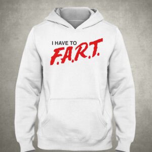 I Have To Fart Shirt 2 I Have To Fart Shirt 3