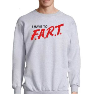 I Have To Fart Shirt 3 I Have To Fart Shirt 4