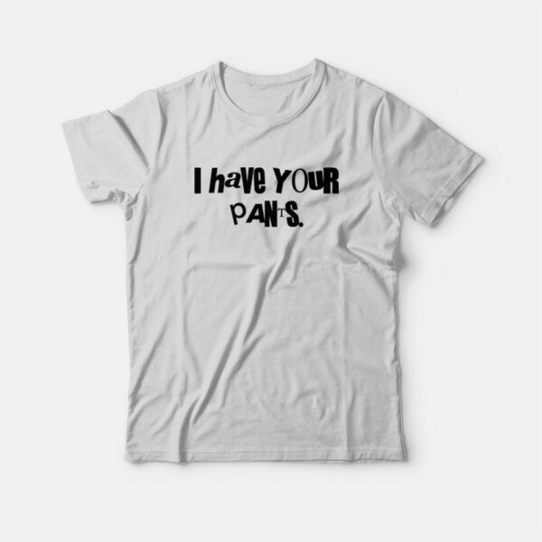 I Have Your Pants Impractical Jokers Sal Vulcano T-Shirt