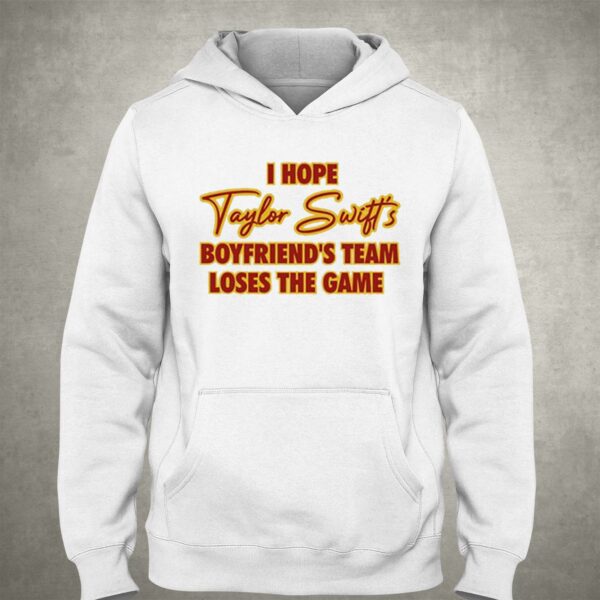 I Hope Taylor Boyfriend’s Team Loses The Game Shirt