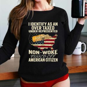 I Identify As An Over Taxed Under Represented Non-woke Pissed Off American Citizen Shirt