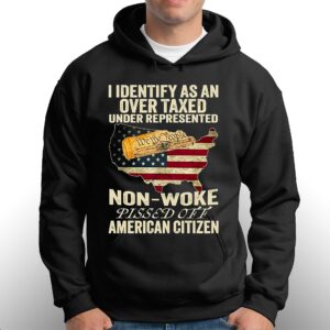 I Identify As An Over Taxed Under Represented Non woke Pissed Off American Citizen Shirt 3