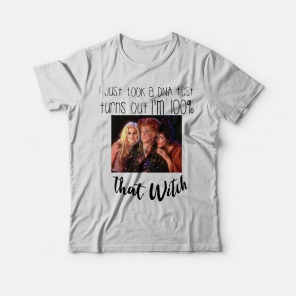 I Just Took A Dna Test Turns Out I’m 100 That Witch Hocus Pocus Shirt