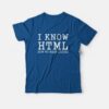 I Know Html How To Meet Ladies T-Shirt