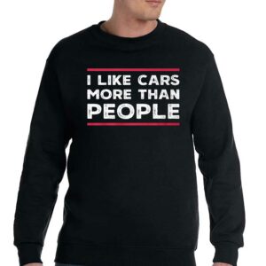 I Like Cars More Than People T-shirt 3 I Like Cars More Than People T shirt 4