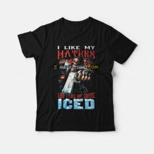 I Like My Haters Like I Like My Coffee Iced T Shirt 1