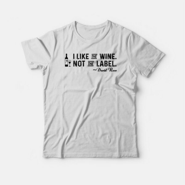 I Like The Wine Not The Label T-shirt