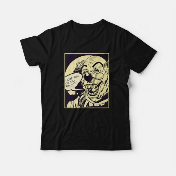 I Like You I’ll Kill You Last Killer Clown T-Shirt